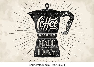 Poster coffee pot moka with hand drawn lettering Coffee made my day. Monochrome vintage drawing for drink and beverage menu or t-shirt print. Vector Illustration