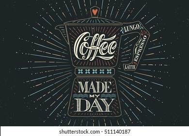 Poster coffee pot moka with hand drawn lettering Coffee made my day. Monochrome vintage drawing for drink and beverage menu or t-shirt print. Vector Illustration