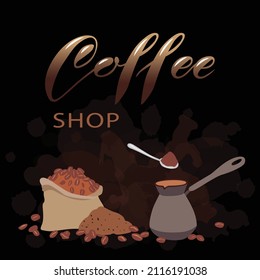 Poster for a coffee shop. Bag of beans, ground coffee, coffee maker with spoon and lettering. Banner with textured background. Vector illustration.