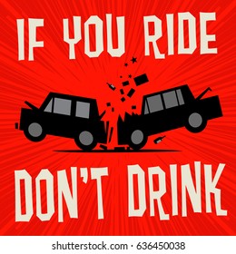 Poster concept with car crash and text If You Ride Don't Drink, vector illustration