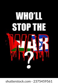 Poster concept "Who'll stop the war?" about the Palestinian-Israeli conflict. Vector illustration