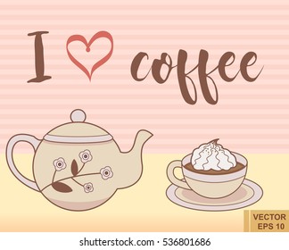 Poster cup coffee with teapot lettering i love coffee. Made in vintage cute kawaii style. Vector illustration eps10
