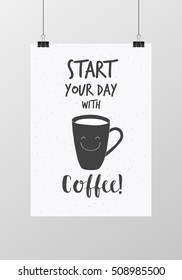 Poster cup lettering start your day with coffee. Black and white color. Vector illustration.