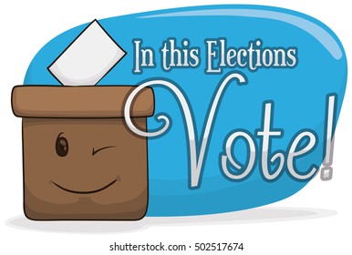 Poster with cute ballot box winking at you and promoting the vote in elections.