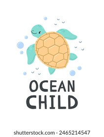 A poster with cute cartoon sea turtle on a white background with the inscription ocean child. Vector illustration design card with turtle