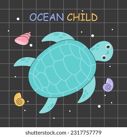 Poster with cute sea turtle and seashells with lattering Ocean Child. Concept of saving and protecting sea creatures and ecosystem. Vector stock illustration. Colorful illustration with sea turtle.