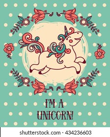Poster with cute unicorn and floral frame, "I'm a unicorn!" girly card, can be used as invitation for birthday party, vector illustration