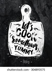Poster cutting board lettering lets cook something yummy drawing with chalk on the blackboard