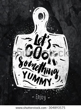 Poster cutting board lettering lets cook something yummy drawing with chalk on the blackboard