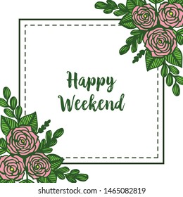 Poster and design element, happy weekend, green leafy flower frame. Vector