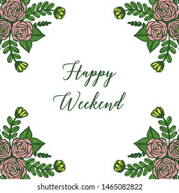 Poster and design element, happy weekend, green leafy flower frame. Vector