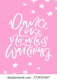 Poster design with hand lettered phrase Dance like no one is watching. Perfect for dance studio decor, gift, t-shirt design for dancers. Unique creative typographic illustration in modern style.