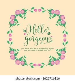 Poster design for hello gorgeous, with elegant style leaf and floral frame. Vector