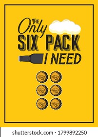 Poster design with the message - Only six pack I need