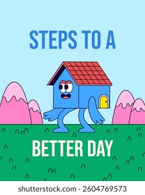 Poster design retro illustration of a walking house with expressive eyes and arms, stepping forward on a green field with pink mountains and massage Steps to a Better Day