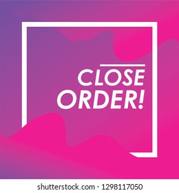The poster design that reads Close Order is very suitable for the sale and marketing of your store. Vector EPS 10.
