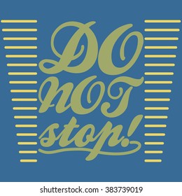 Poster Do not stop unique hand drawn lettering. T-shirt, bag design, poster, greeting card illustration. Vector typography