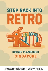 The poster features Singapore’s Dragon Playground in a retro style with bold colors. "STEP BACK INTO RETRO" evokes nostalgia, while "DRAGON PLAYGROUND SINGAPORE" anchors its identity.