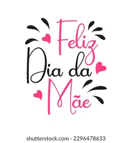 Poster with feliz dia do mai lettering. Festive inscription in Portuguese. Postcard Happy Mother's Day, congratulation, vector