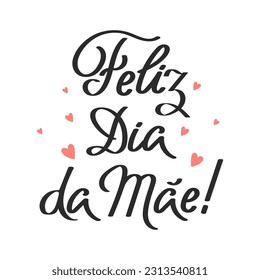 Poster with feliz dia do mai lettering. Festive inscription in Portuguese. Postcard Happy Mother's Day, congratulation, vector