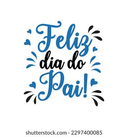 Poster with feliz dia do pai lettering. Festive inscription in Portuguese. Postcard Happy Father's Day, congratulation, vector