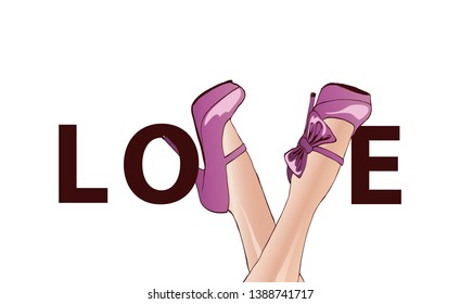Poster with female legs in stylish high-heeled shoes. Women's legs form the letter V in the word love. Poster with the slogan "love". Vector illustration. Hand drawn sketch.