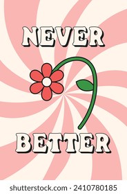 Poster with flowers in retro groovy style. 70s, 80s, 90s vibe. Trendy hand drawn flowers. Vector illustration. Botanical floral elements. Never Better. Pink banner.