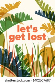 Poster or flyer template with colorful translucent leaves of exotic jungle plants and inspiring slogan Let's Get Lost. Card with colored foliage of tropical palm trees. Modern vector illustration.