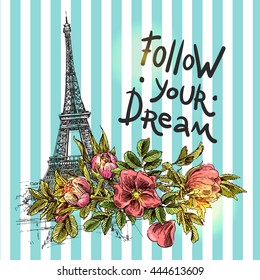 Poster follow your dream. Eiffel Tower and flowers on the striped background. 