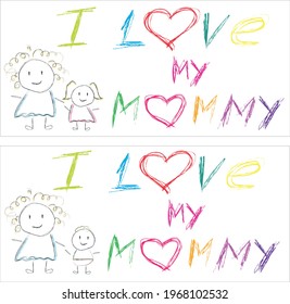 Poster or greeting card with text: I love my mommy. Hand-drawn in a childish style with multicolored pencils on a white background. In two versions: a girl and a boy