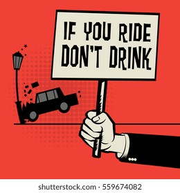 Poster in hand, business concept with car crash and text If You Ride Don't Drink, vector illustration