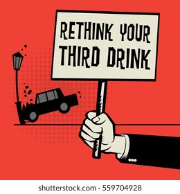 Poster in hand, business concept with car crash and text Rethink Your Third Drink, vector illustration