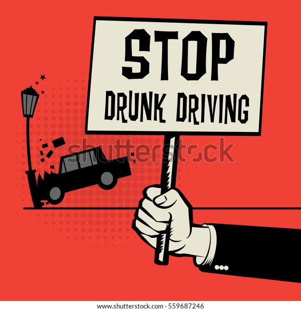 Poster in hand, business\
concept with car crash and text Stop Drunk Driving, vector\
illustration