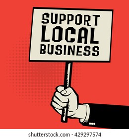 Poster in hand, business concept with text Support Local Business, vector illustration