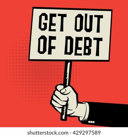 Poster in hand, business concept with text Get Out of Debt, vector illustration