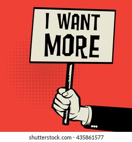 Poster in hand, business concept with text I Want More, vector illustration