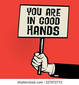Poster in hand, business concept with text You Are in Good Hands, vector illustration