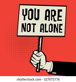 Poster in hand, business concept with text You Are Not Alone, vector illustration