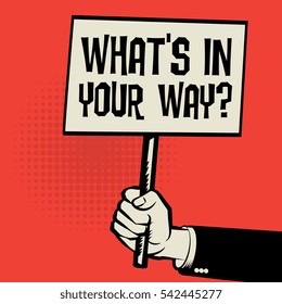 Poster in hand, business concept with text What's in Your Way?, vector illustration