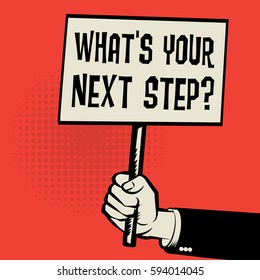 Poster in hand, business concept with text What's Your Next Step?, vector illustration