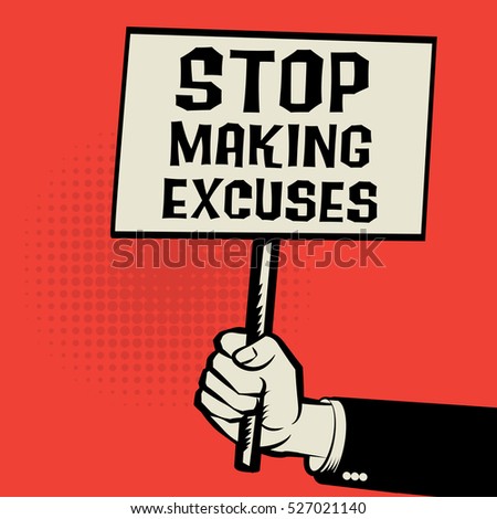 Poster in hand, business concept with text Stop Making Excuses, vector illustration
