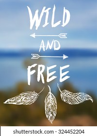 Poster with hand drawn abstract feathers and text on blurred nature background. "Wild and free"