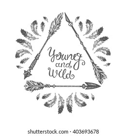 Poster with hand drawn tribal arrows, feathers and text on white background. "Young and wild". Vector illustration with ethnic elements isolated on white background. Tribal theme