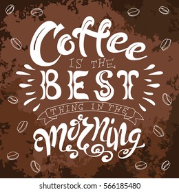 Poster with hand lettering. Quote for card design. Ink illustration. Coffee ia the best thing in the morning