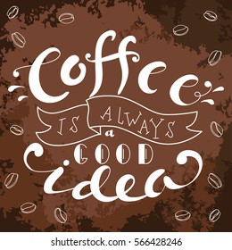 Poster with hand lettering. Quote for card design. Ink illustration. Coffee is always a good idea