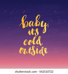 poster with a handwritten inscription. Brush Calligraphy baby it's cold outside