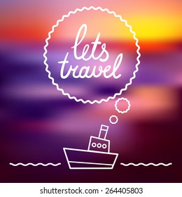 The poster with a handwritten inscription "Lets travel" against a blurred sunset background. Fully editable vector illustration.