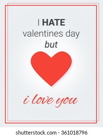 Poster with heart and text: I hate valentine's day but i love you. Vector illustration