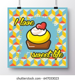 Poster with icon cupcake and phrase-I love sweet life against the background of a seamless pattern. Vector illustration for wallpaper, flyers, invitation, brochure, greeting card, menu.