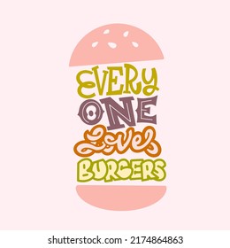 Poster idea -everyone loves a burger- lettering style for print and design. Vector illustration.